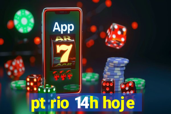 pt rio 14h hoje